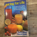 Juicing for Life : A Guide to the Benefits of Fresh Fruit and Vegetable Juicing