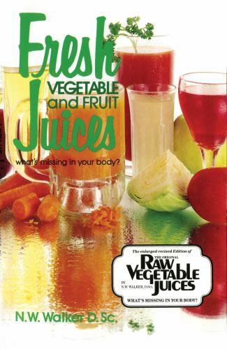 Fresh Vegetable and Fruit Juices by Norman Walker (1995, Trade Paperback,...