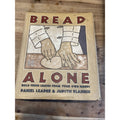 Bread Alone : Bold Fresh Loaves from Your Own Hands by Judith Blahnik and Daniel