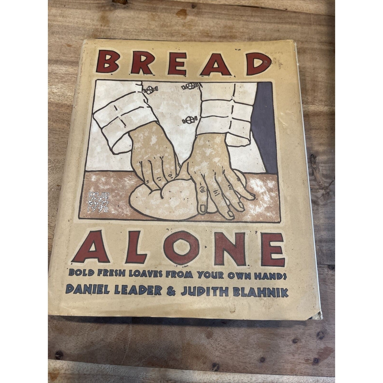 Bread Alone : Bold Fresh Loaves from Your Own Hands by Judith Blahnik and Daniel