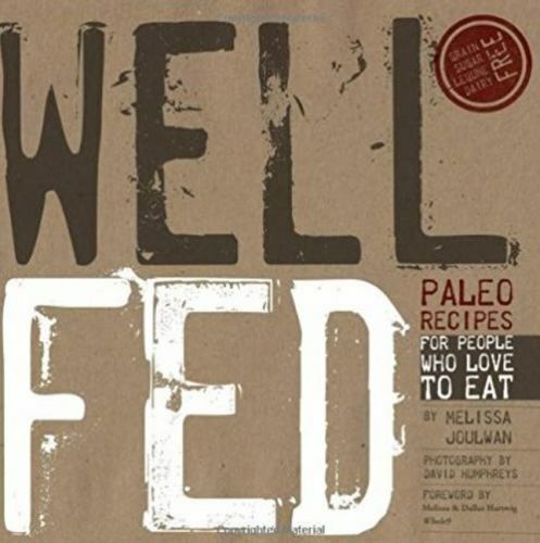 Well Fed : Paleo Recipes for People Who Love to Eat by Melissa Joulwan (2012,...