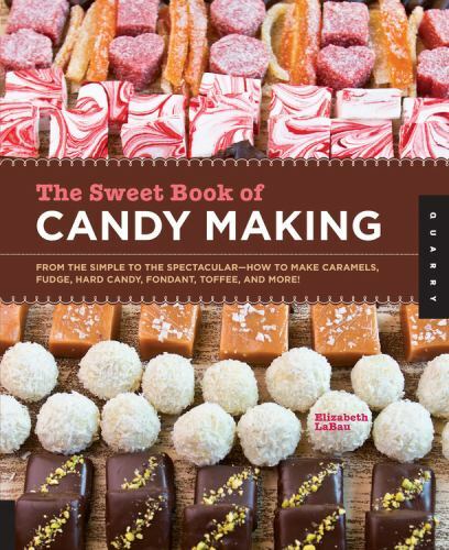 The Sweet Book of Candy Making : From the Simple to the Spectacular
