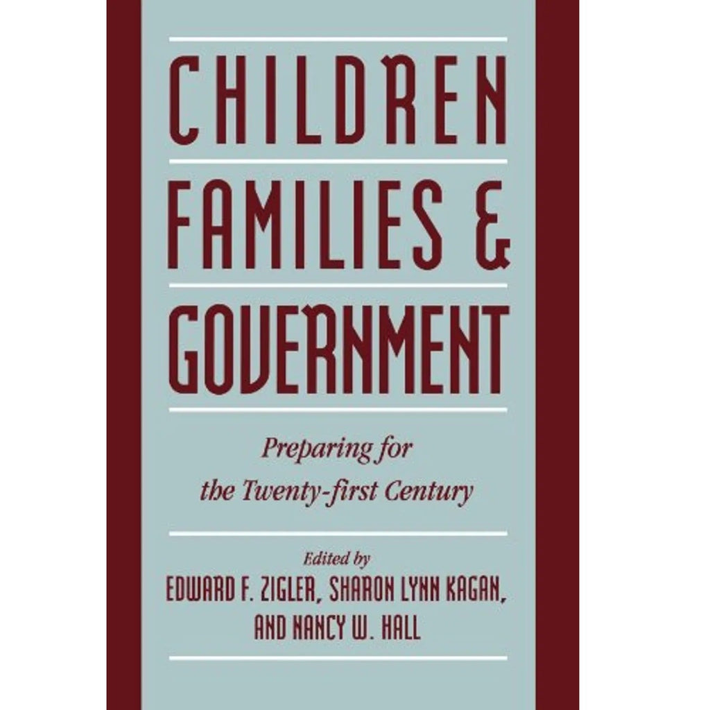 CHILDREN, FAMILIES, AND GOVERNMENT: PREPARING FOR THE By Edward F. Zigler *NEW*