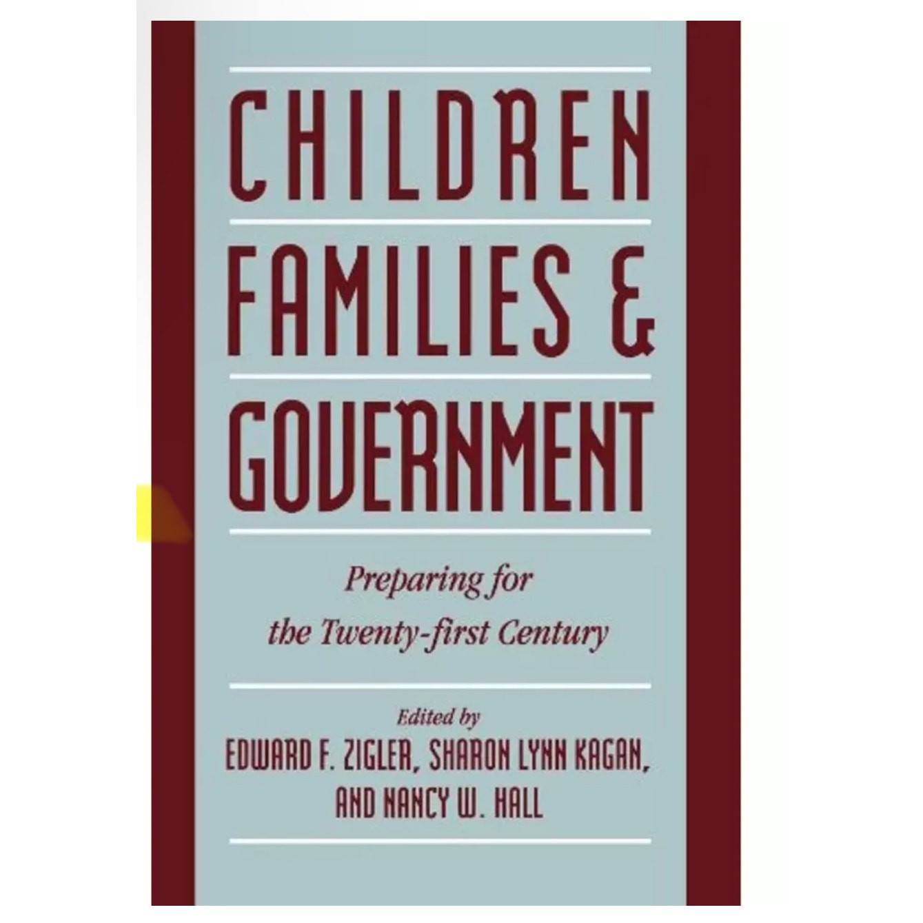 CHILDREN, FAMILIES, AND GOVERNMENT: PREPARING FOR THE By Edward F. Zigler *NEW*