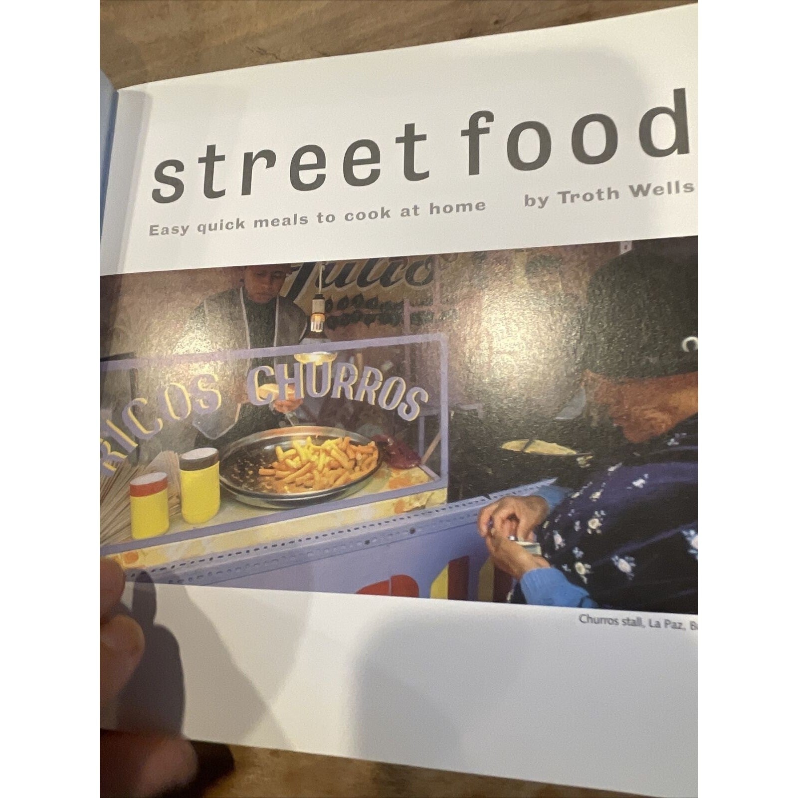 The World of Street Food : Easy Quick Meals to Cook at Home by Troth Wells...