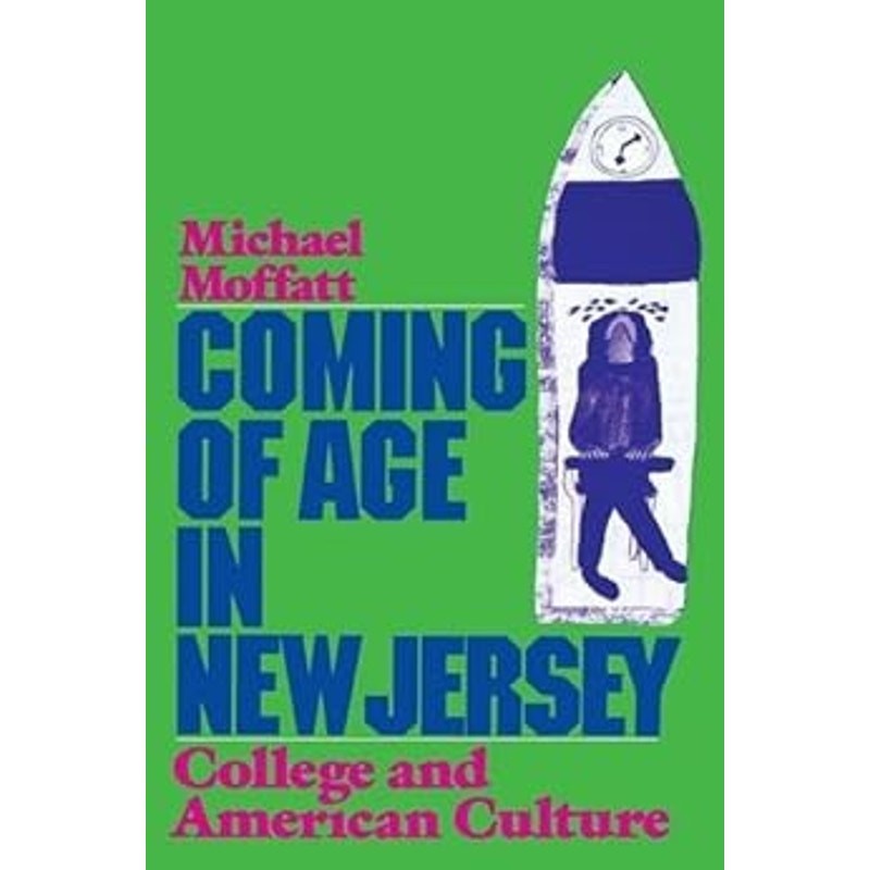 Coming of Age in New Jersey : College and American Culture, Moffatt, Michael