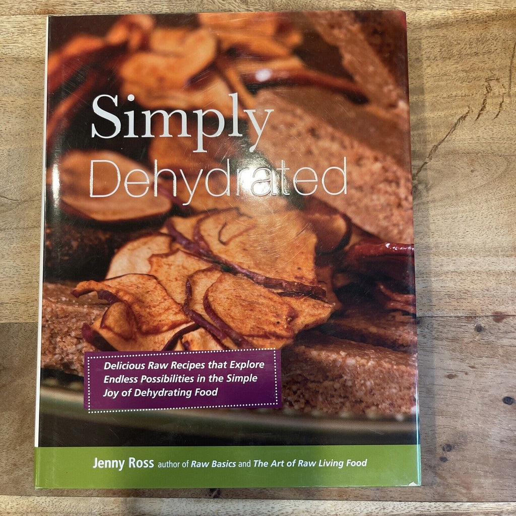 Simply Dehydrated : Delicious Raw Recipes That Explore Endless Possibilities