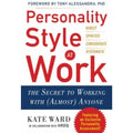 Personality Style at Work: The Secret to Working with [Almost] Anyone by Ward, K