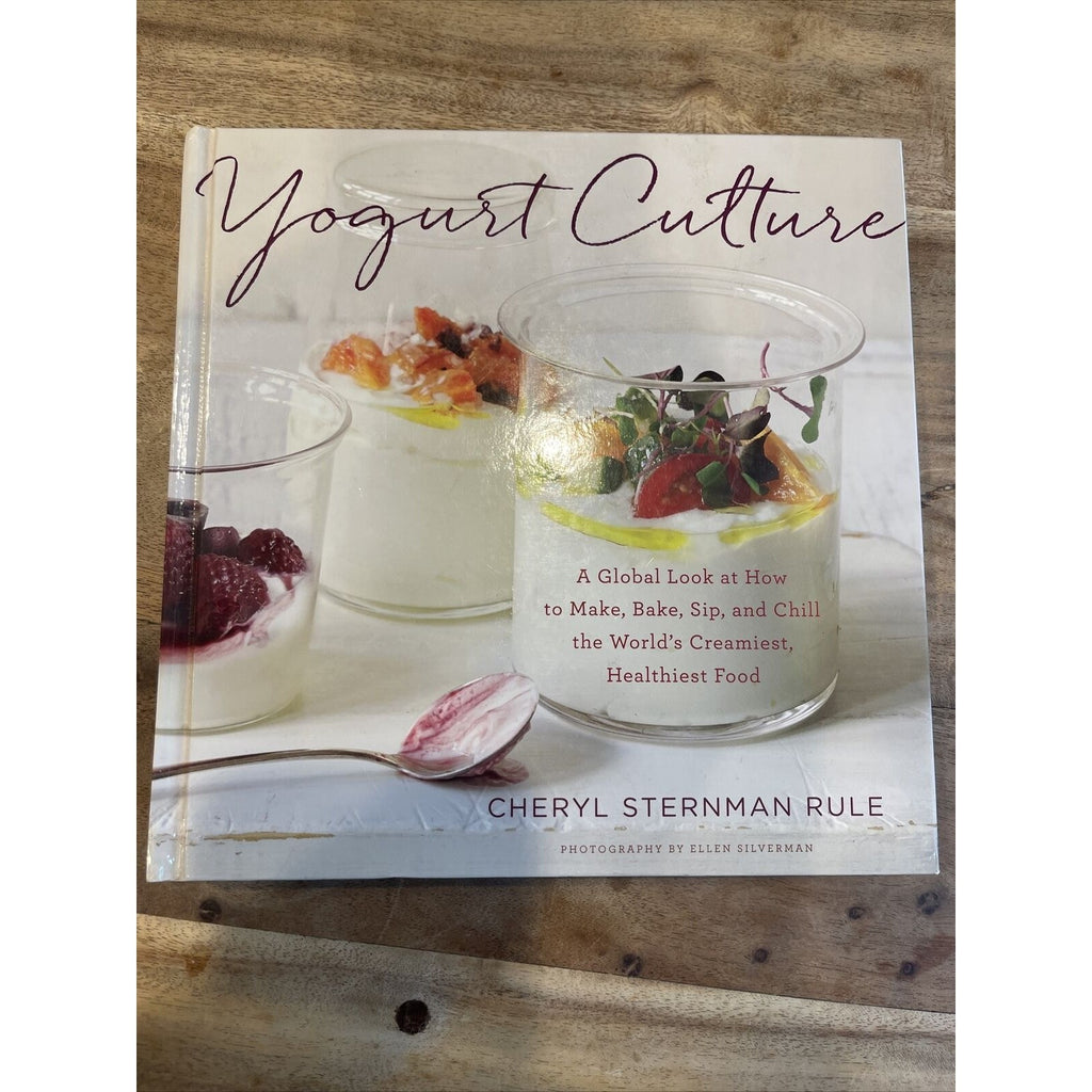 Yogurt Culture : A Global Look at How to Make, Bake, Sip, and Chill the World's
