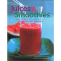 Juices and Smoothies : Over 160 Healthy, Refreshing and Irresistible Drinks and