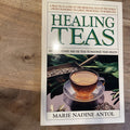 Healing Teas : A Practical Guide to the Medicinal Teas of the World -- from...