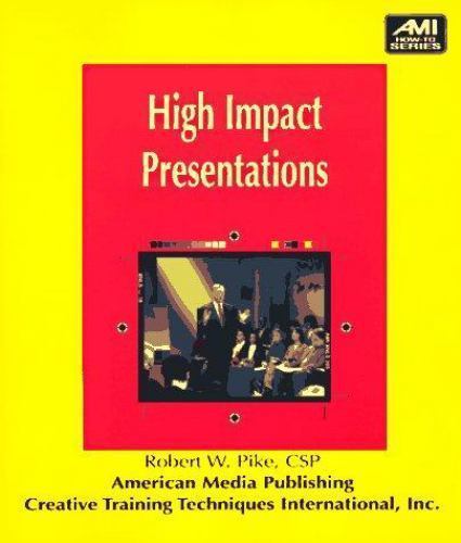 HIGH-IMPACT PRESENTATIONS (AMI HOW-TO) By Robert W. Pike. AUTOGRAPH