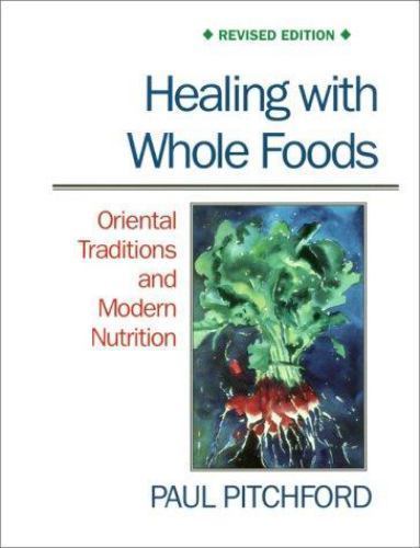 Healing with Whole Foods : Oriental Traditions and Modern Nutrition