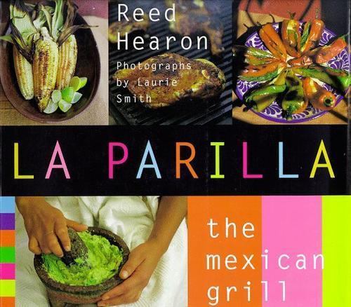 La Parilla : The Mexican Grill by Reed Hearon (1996, Trade Paperback)