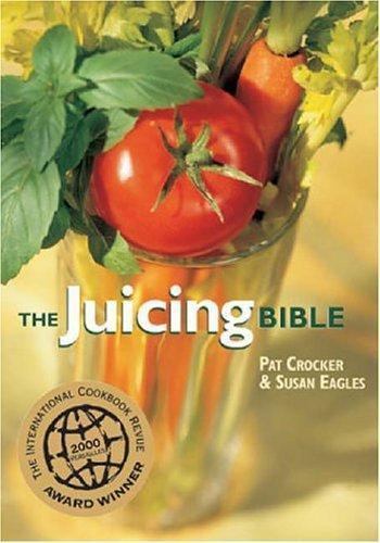 The Juicing Bible By Pat Crocker, Susan Eagles. 069518001992
