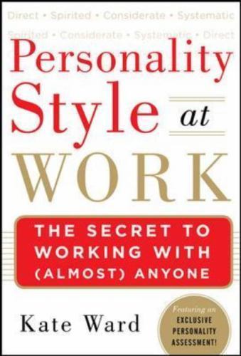 Personality Style at Work: The Secret to Working with [Almost] Anyone by Ward, K