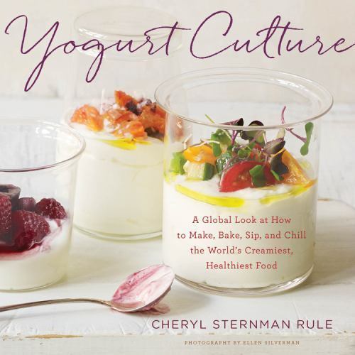 Yogurt Culture : A Global Look at How to Make, Bake, Sip, and Chill the World's