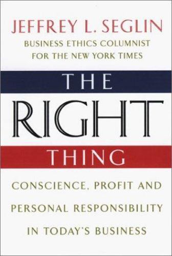 The Right Thing: Conscience, Profit and Personal Responsibilty in Today's Busin