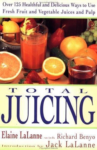 Total Juicing : Over 125 Healthful and Delicious Ways to Use Fresh Fruit