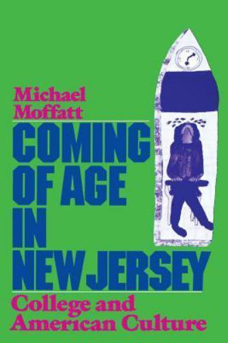 Coming of Age in New Jersey : College and American Culture, Moffatt, Michael