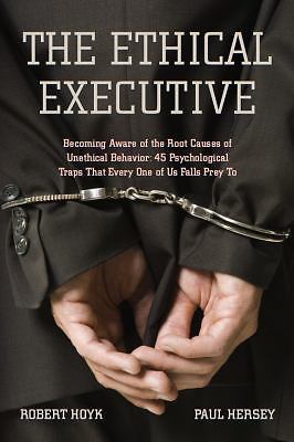 The Ethical Executive: Becoming Aware of the Root Causes of Unethical Behavior: