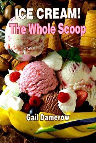 Ice Cream! The Whole Scoop by Gail Damerow (1995, Trade Paperback)