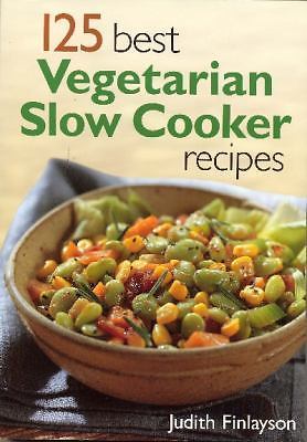 125 Best Vegetarian Slow Cooker Recipes by Judith Finlayson (2004, Trade...