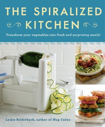 The Spiralized Kitchen : Transform Your Vegetables into Fresh and Surprising...