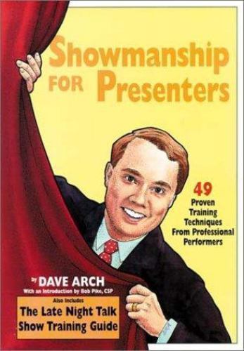 Showmanship for Presenters: 49 Proven Training Techniques from Professional...