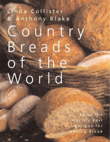Country Breads of the World : 88 of the World's Best Recipes for Baking Breads